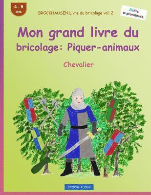 BROCKHAUSEN Livre du bricolage vol. 2 - Mon grand livre du bricolage: Piquer-animaux: Chevalier 1