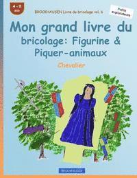 bokomslag BROCKHAUSEN Livre du bricolage vol. 6 - Mon grand livre du bricolage: Figurine & Piquer-animaux: Chevalier