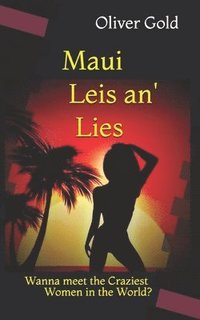 bokomslag Maui Leis an' Lies: Dating the Craziest Women in the World