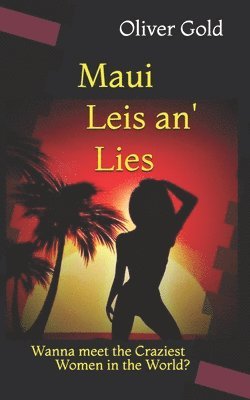 Maui Leis an' Lies: Dating the Craziest Women in the World 1