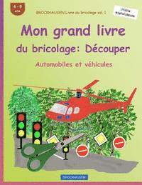 bokomslag BROCKHAUSEN Livre du bricolage vol. 1 - Mon grand livre du bricolage: Découper: Automobiles et véhicules