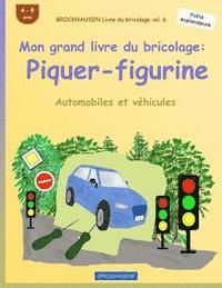 bokomslag BROCKHAUSEN Livre du bricolage vol. 6 - Mon grand livre du bricolage: Piquer-figurine: Automobiles et véhicules