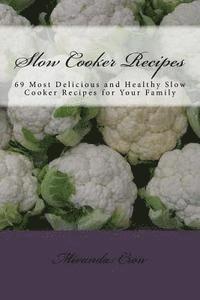 bokomslag Slow Cooker Recipes: 69 Most Delicious and Healthy Slow Cooker Recipes for Your Family