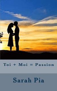 bokomslag Toi + Moi = Passion