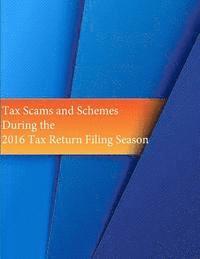 Tax Scams and Schemes During the 2016 Tax Return Filing Season 1