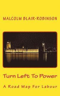 bokomslag Turn Left To Power: A Road Map For Labour