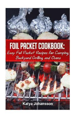 Foil Packet Cookbook: Easy Foil Packet Recipes for Camping, Backyard Grilling, and Ovens 1