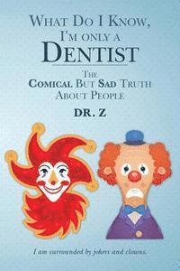 bokomslag What Do I Know, I'm only a Dentist: The Comical But Sad Truth About People