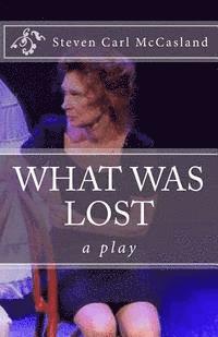 bokomslag What Was Lost: A Play