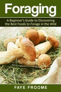 bokomslag Foraging: A beginner's guide to discovering the best foods to forage in the wild