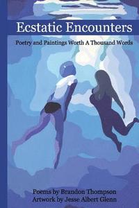 bokomslag Ecstatic Encounters: Poetry and Paintings Worth a Thousand Words