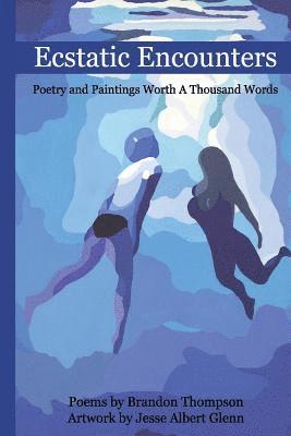 Ecstatic Encounters: Poetry and Paintings Worth a Thousand Words 1