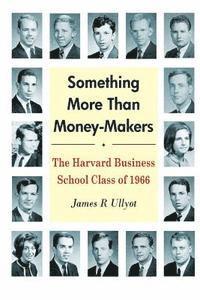 bokomslag Something More Than Money-Makers: The Harvard Business School Class of 1966