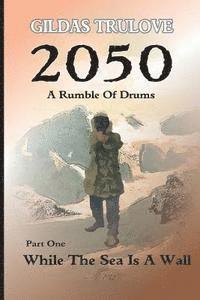 Gildas Trulove - 2050 - A Rumble Of Drums: Part 1: While The Sea Is A Wall, Häftad