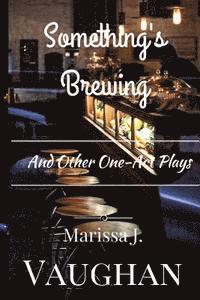 Marissa J. Vaughan - Something's Brewing and Other One-Act Plays, Häftad