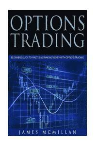 bokomslag Options Trading: Beginners Guide to Mastering Making Money with Options Trading