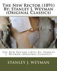 bokomslag The New Rector (1891) By: Stanley J. Weyman (Original Classics)
