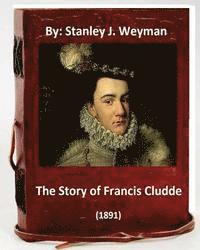bokomslag The Story of Francis Cludde (1891) By: Stanley J. Weyman