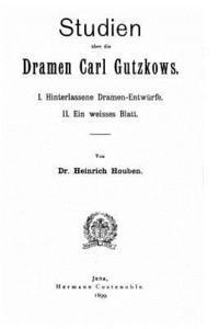 Studien über die dramen Carl Gutzkows 1