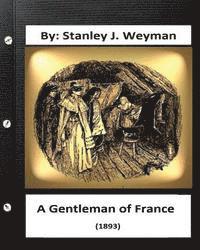 bokomslag A Gentleman of France (1893) By: Stanley J. Weyman (World's Classics)