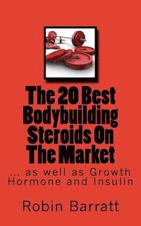 bokomslag The 20 Best Bodybuilding Steroids On The Market: as well as Growth Hormone and Insulin