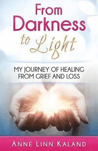 bokomslag From Darkness to Light: My Journey of Healing from Grief and Loss