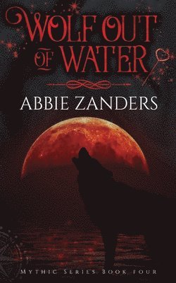 Wolf Out of Water: Mythic Series, Book 4 1