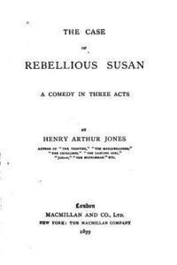 bokomslag The Case of Rebellious Susan, A Comedy in Three Acts