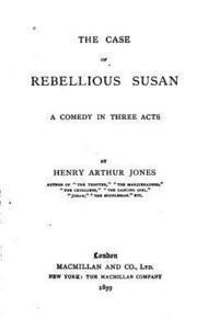 The Case of Rebellious Susan, A Comedy in Three Acts 1