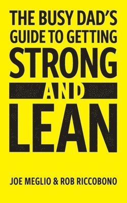 Rob Riccobono, Joe Meglio - The Busy Dad's Guide to Getting Strong & Lean, Häftad