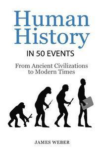 bokomslag History: Human History in 50 Events: From Ancient Civilizations to Modern Times (World History, History Books, People History)