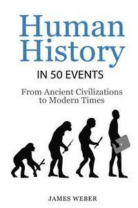 History: Human History in 50 Events: From Ancient Civilizations to Modern Times (World History, History Books, People History) 1