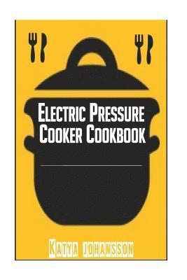 Electric Pressure Cooker Cookbook: Recipe Book For Electric Pressure Cooker 1