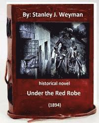 bokomslag Under the Red Robe (1894) ( historical NOVEL ) by: Stanley J. Weyman