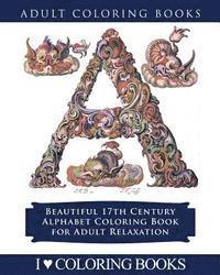 Color the Alphabet: Beautiful 17th Century Alphabet Coloring Book for Adult Relaxation 1