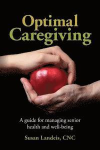 bokomslag Optimal Caregiving: A guide for managing senior health and well-being