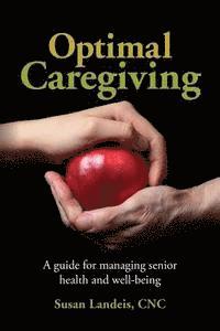 Cnc Susan Landeis - Optimal Caregiving: A guide for managing senior health and well-being, Häftad
