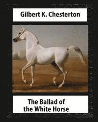Gilbert K. Chesterton - The Ballad of the White Horse (1911), by Gilbert K. Chesterton (Poetry): Gilbert Keith Chesterton, Häftad. Tillgänglighet: Lägg i varukorg