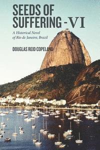 bokomslag Seeds of Suffering - VI: A Historical Novel of Rio de Janeiro, Brazil