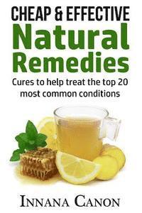bokomslag Cheap & Effective Natural Remedies: Cures to help treat the top 20 most common conditions