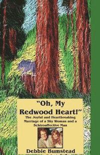 bokomslag 'Oh, My Redwood Heart!': The Joyful and Heartbreaking Marriage of a Shy Woman and a Schizoaffective Man