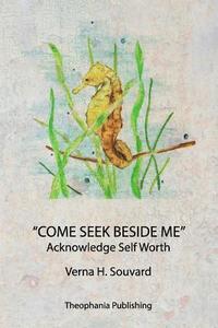 bokomslag Come Seek Beside Me: Acknowledge Self Worth