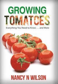 bokomslag Growing Tomatoes: Everything You Need to Know . . . and More