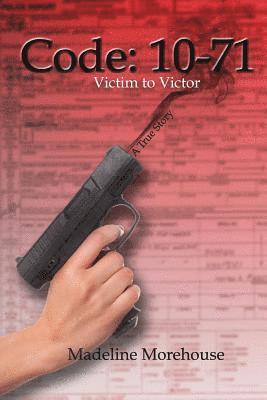 bokomslag Code 10-71 Victim to Victor: A True Story