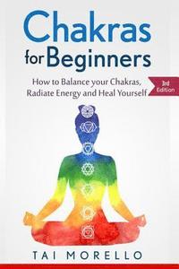 bokomslag Chakras for Beginners: How to Balance Your Chakras, Radiate Energy and Heal Yourself
