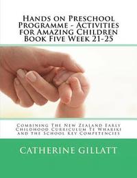 bokomslag Hands on Preschool Programme - Activities for Amazing Children Book Five Week 21-25: Combining The New Zealand Early Childhood Curriculum Te Whariki a