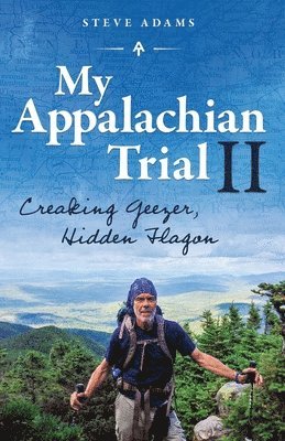 Steve Adams - My Appalachian Trial II: Creaking Geezer, Hidden Flagon, Häftad