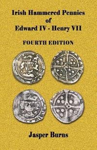 bokomslag Irish Hammered Pennies of Edward IV - Henry VII, Fourth Edition