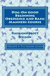 bokomslag Dog-On Good Beginning Obedience and Basic Manners Course Volume 4: Volume 4: The Second Lesson