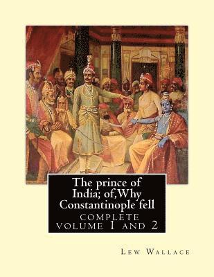 Lew Wallace - The prince of India; of, Why Constantinople fell, Lew Wallace complete volume 1,2: vovel(1893) complete volume 1 and 2, Häftad